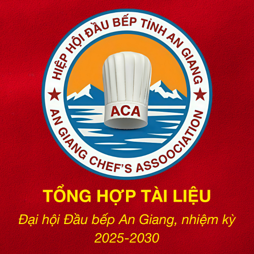 Tổng Hợp Tài Liệu Đã Ban Hành Về Đại Hội Hiệp Hội Đầu Bếp Tỉnh An Giang Nhiệm Kỳ 2025 - 2030