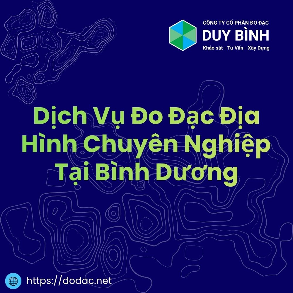 Dịch Vụ Đo Đạc Địa Hình Chuyên Nghiệp Tại Bình Dương