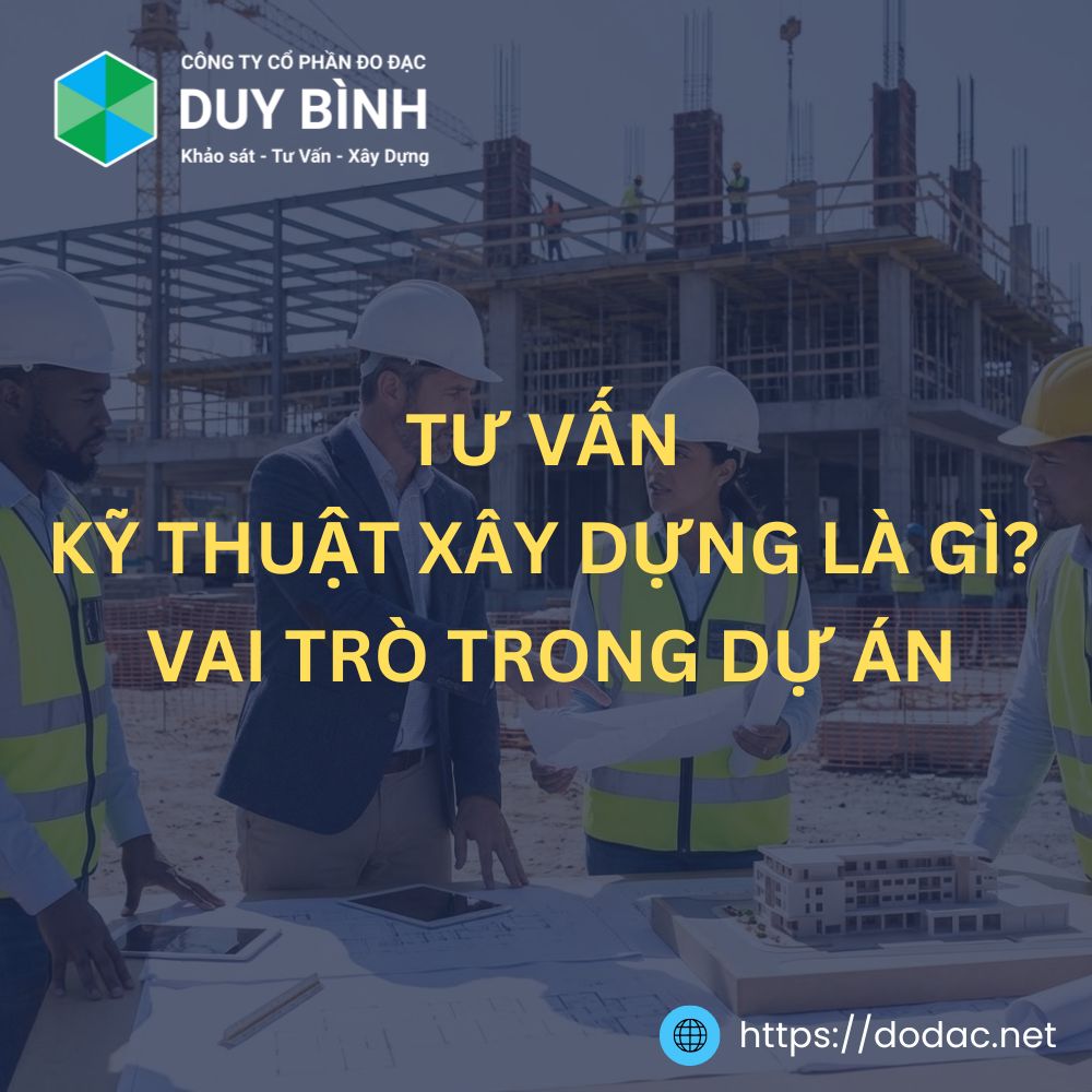 Tư Vấn Kỹ Thuật Xây Dựng Là Gì? Vai Trò Trong Dự Án