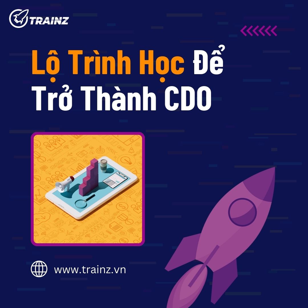 Học Gì Để Trở Thành CDO - Chief Digital Officer? (Lộ Trình Chi Tiết Từ A-Z)