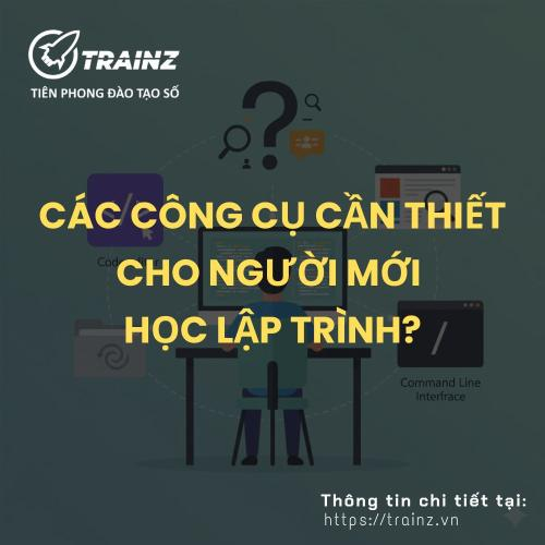 Các Công Cụ Cần Thiết Cho Người Mới Học Lập Trình?