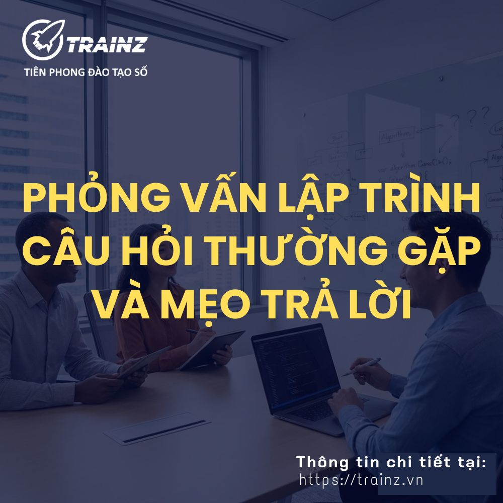 Phỏng Vấn Lập Trình – Câu Hỏi Thường Gặp Và Mẹo Trả Lời