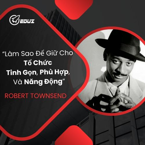 Robert Townsend: Làm Thế Nào Để Cho Tổ Chức Tinh Gọn, Phù Hợp, Và Năng Động