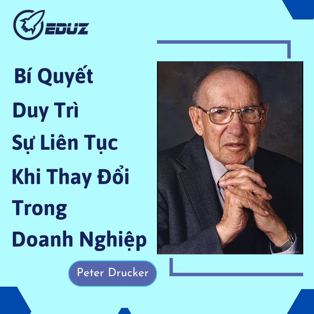 Peter Drucker: Cần Phải Duy Trì Sự Liên Tục Trong Thời Gian Thực Hiện Thay Đổi