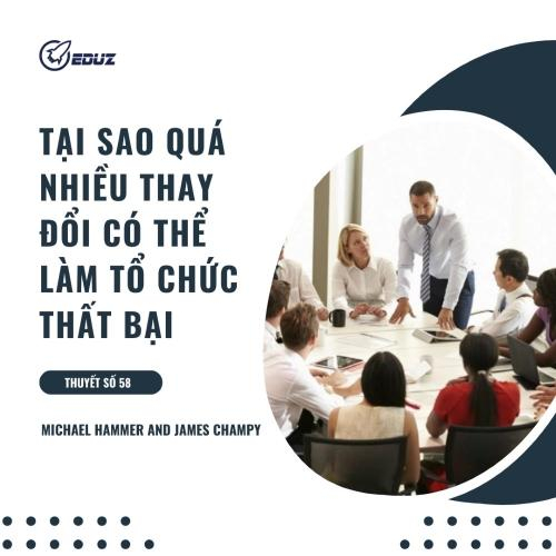 Michael Hammer Và James Champy: Tại Sao Quá Nhiều Thay Đổi Có Thể Làm Tổ Chức Thất Bại