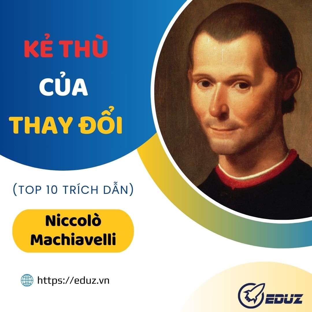 Niccolò Machiavelli: Kẻ Thù Của Thay Đổi (Top 10 Trích Dẫn)