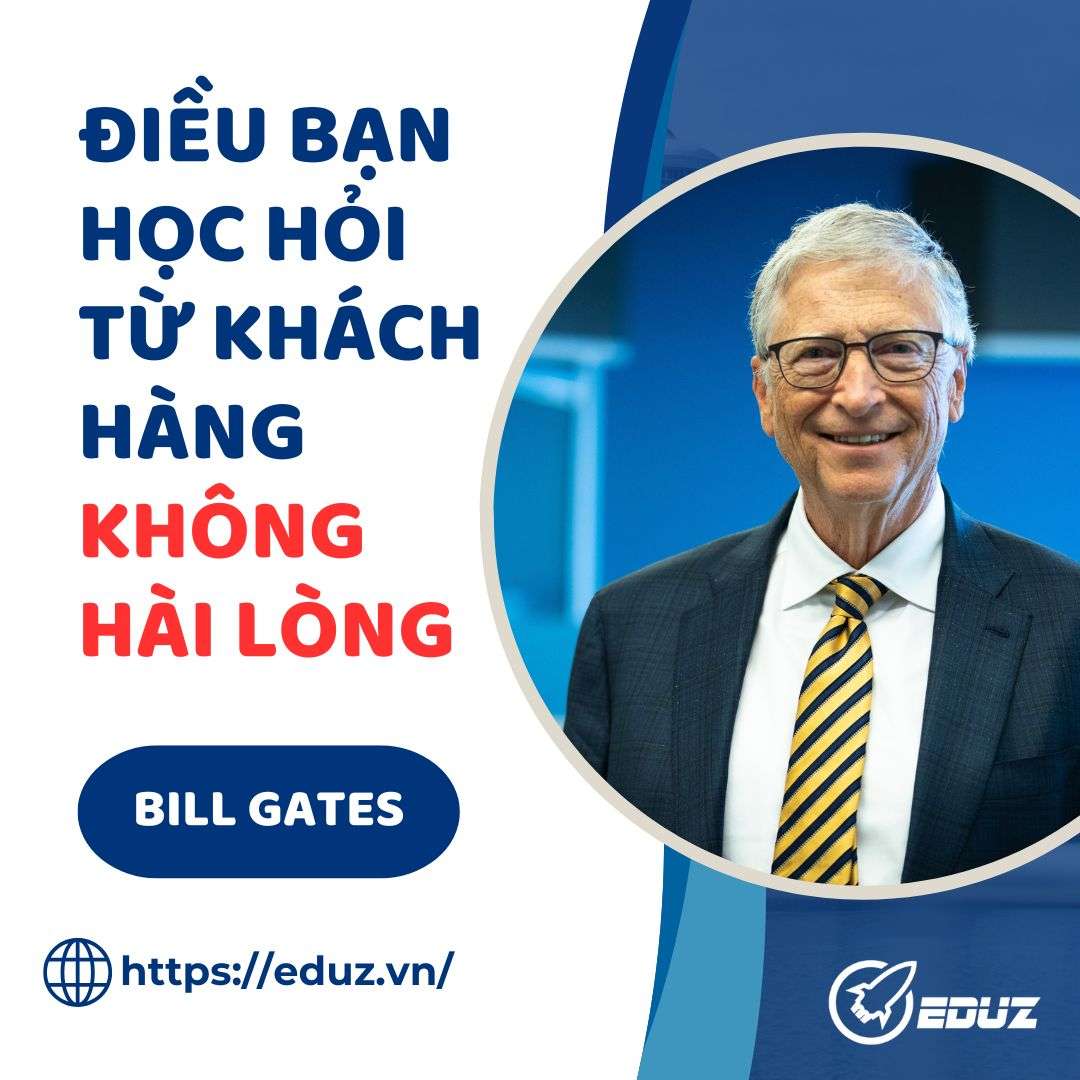 Bill Gates: Điều Bạn Học Hỏi Từ Khách Hàng Không Hài Lòng