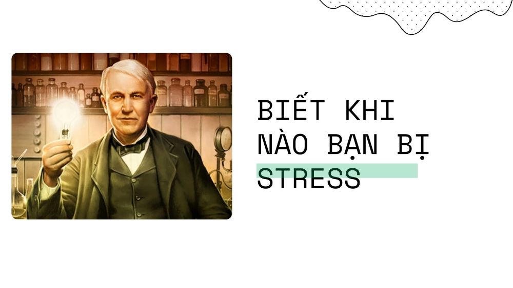 Biết Khi Nào Bạn Bị Stress