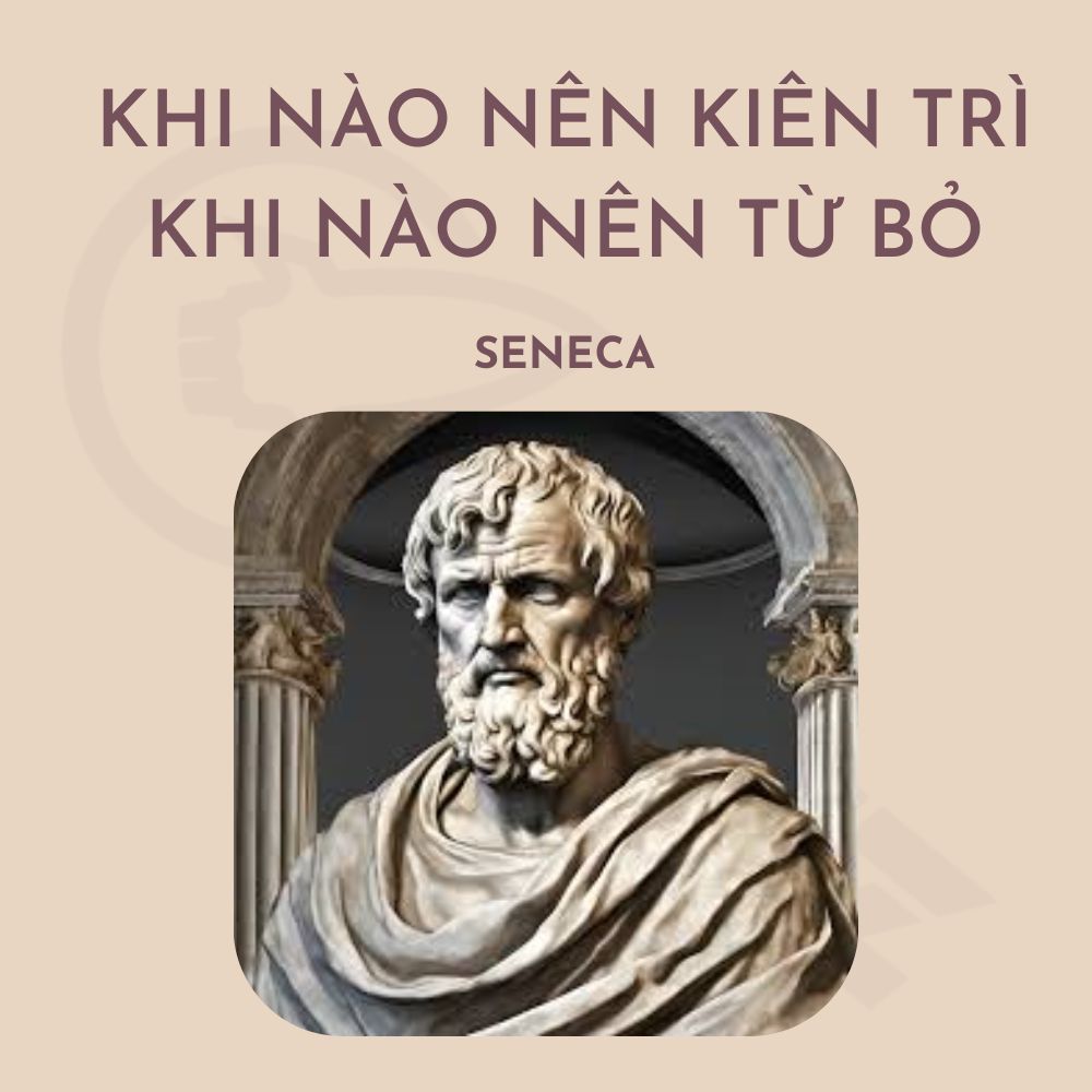 Seneca: Khi Nào Nên Kiên Trì, Khi Nào Nên Từ Bỏ - eduz.vn