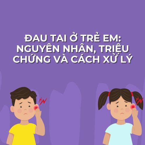 Đau Tai Ở Trẻ Em: Nguyên Nhân, Triệu Chứng và Cách Xử Lý