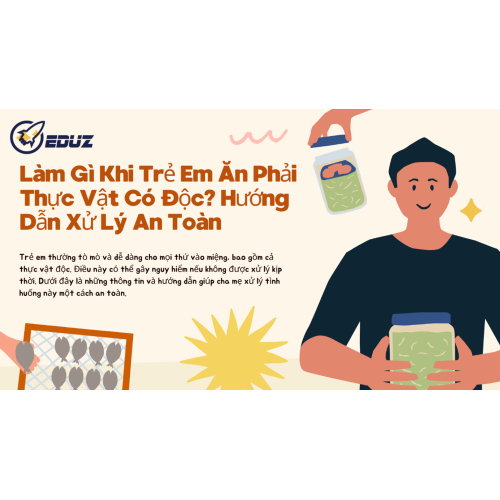 Làm Gì Khi Trẻ Em Ăn Phải Thực Vật Có Độc?