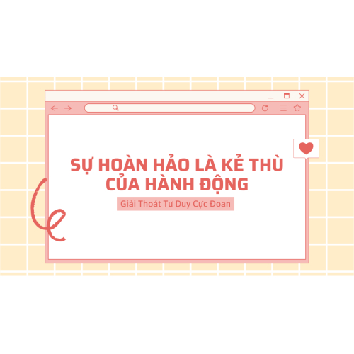 Sự Hoàn Hảo Là Kẻ Thù Của Hành Động