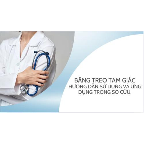 1.Băng Treo Tam Giác: Hướng Dẫn Sử Dụng và Ứng Dụng Trong Sơ Cứu