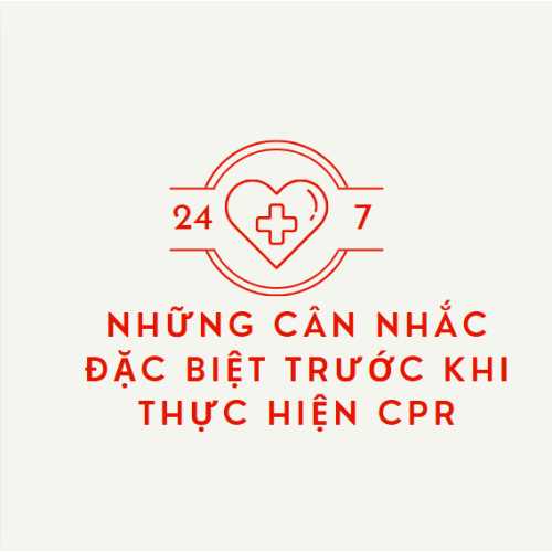 Những Cân Nhắc Đặc Biệt Trước Khi Thực Hiện CPR