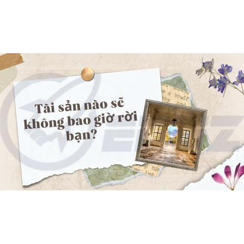 4.	Những tài sản không bao giờ rời bỏ bạn