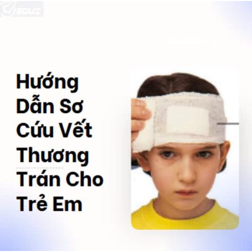 Hướng Dẫn Sơ Cứu Vết Thương Trán Cho Trẻ Em