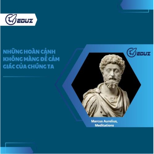 Những Hoàn Cảnh Không Màng Đến Cảm Giác Của Chúng Ta - Marcus Aurelius, Meditations