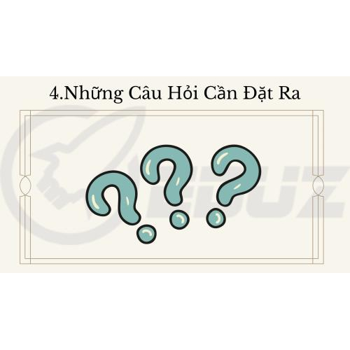 4.Những câu hỏi cần đặt ra