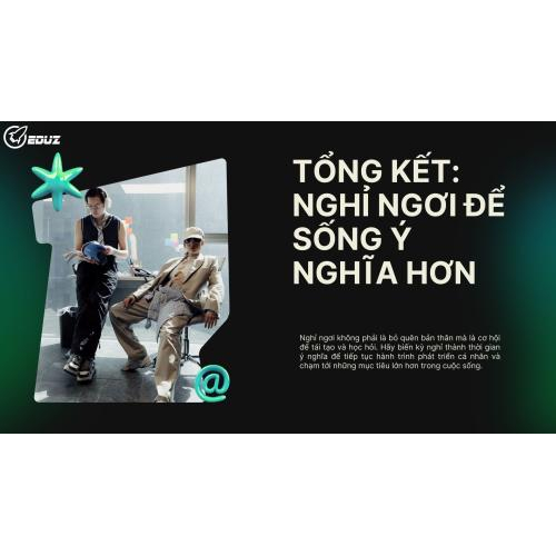 Tổng kết: Nghỉ ngơi để sống ý nghĩa hơn