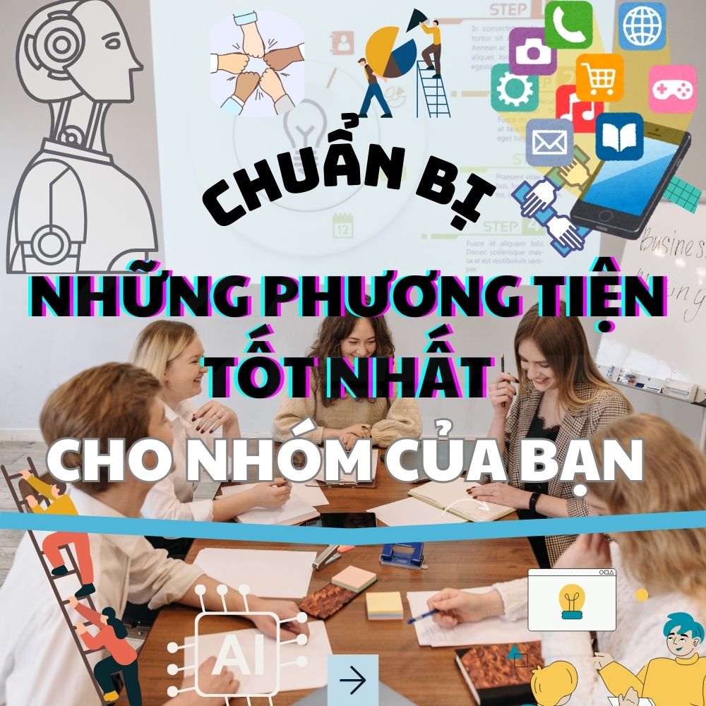 Chuẩn Bị Những Phương Tiện Tốt Nhất Cho Nhóm Của Bạn