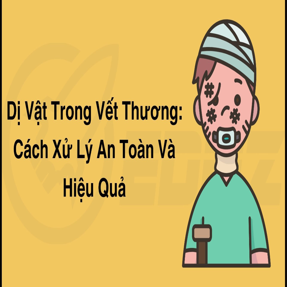 Dị Vật Trong Vết Thương - Cách Để Xử Lý An Toàn và Hiệu Quả