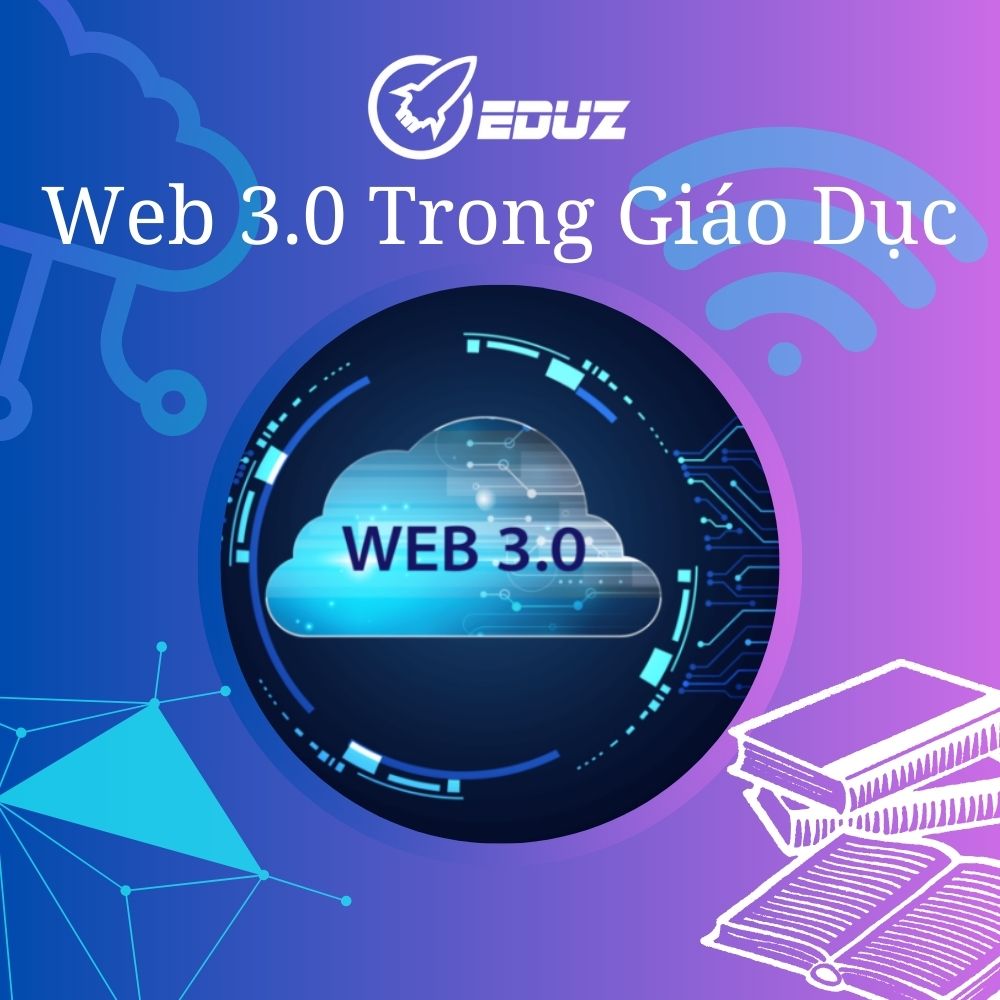 Web 3.0 Trong Giáo Dục: Trải Nghiệm Học Tập Mới!