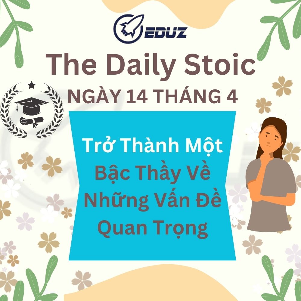 The Daily Stoic: 14/4 - Trở Thành Một Bậc Thầy Về Những Vấn Đề Quan Trọng