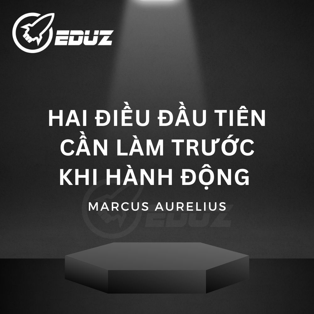 Hai Điều Đầu Tiên Cần Làm Trước Khi Hành Động (Marcus Aurelius)