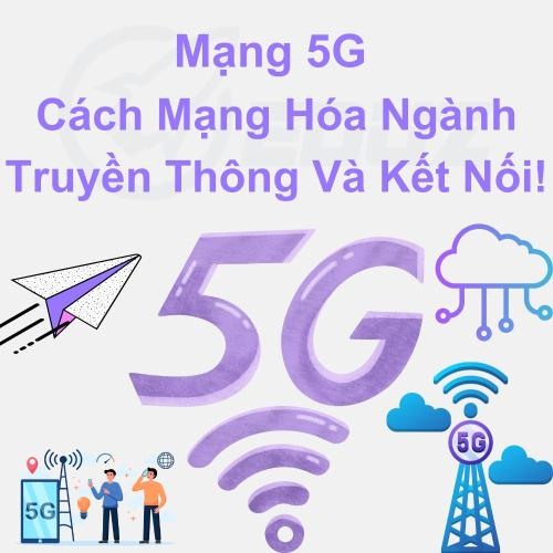 Mạng 5G: Cách Mạng Hóa Ngành Truyền Thông Và Kết Nối!