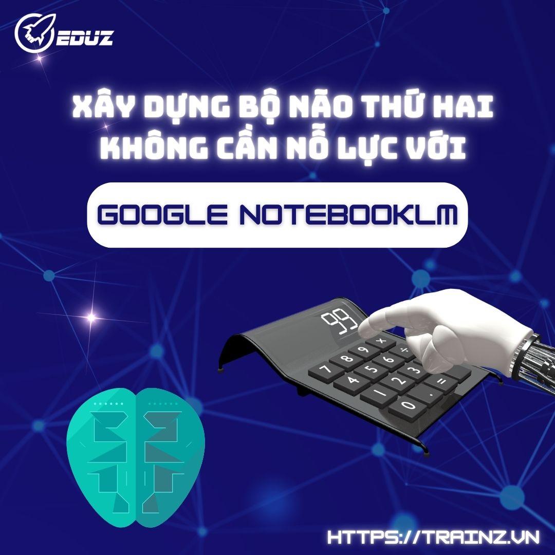Xây Dựng Bộ Não Thứ Hai Không Cần Nỗ Lực Với Google NotebookLM