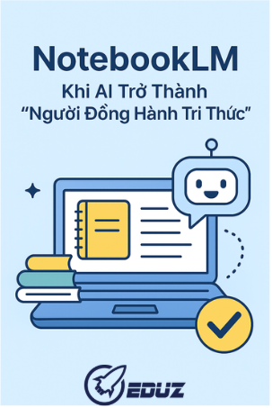 NoteBookLM: Khi AI Trở Thành “Người Đồng Hành Tri Thức”