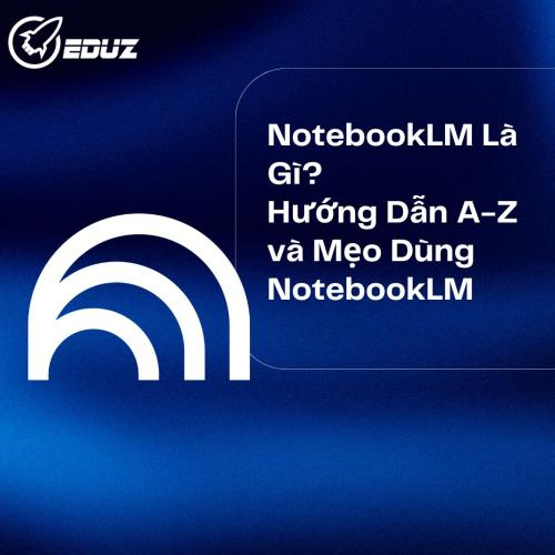 NotebookLM Là Gì? Hướng Dẫn A-Z và Mẹo Dùng NotebookLM