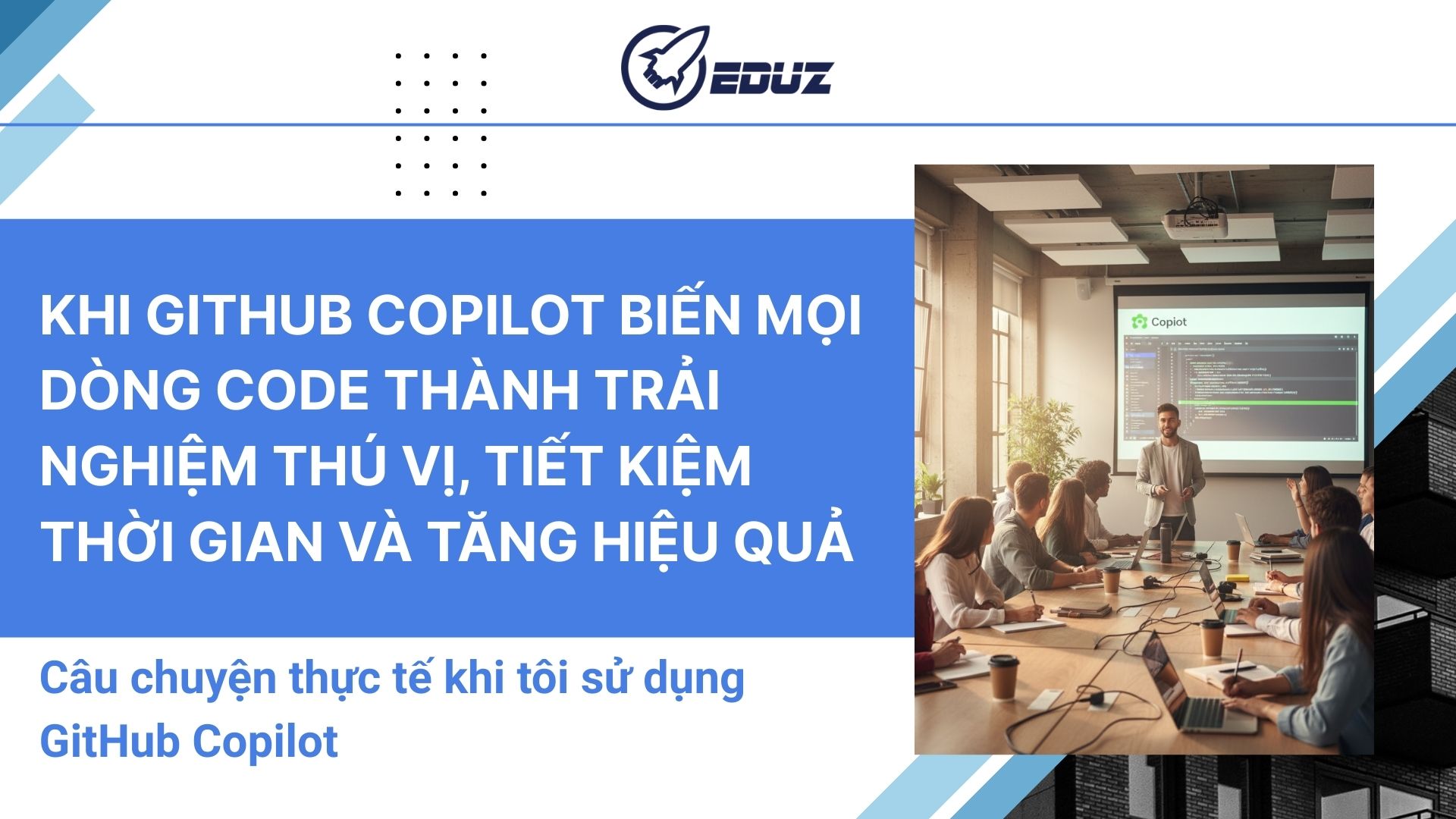1. Khi GitHub Copilot biến mọi dòng code thành trải nghiệm thú vị, tiết kiệm thời gian và tăng hiệu quả