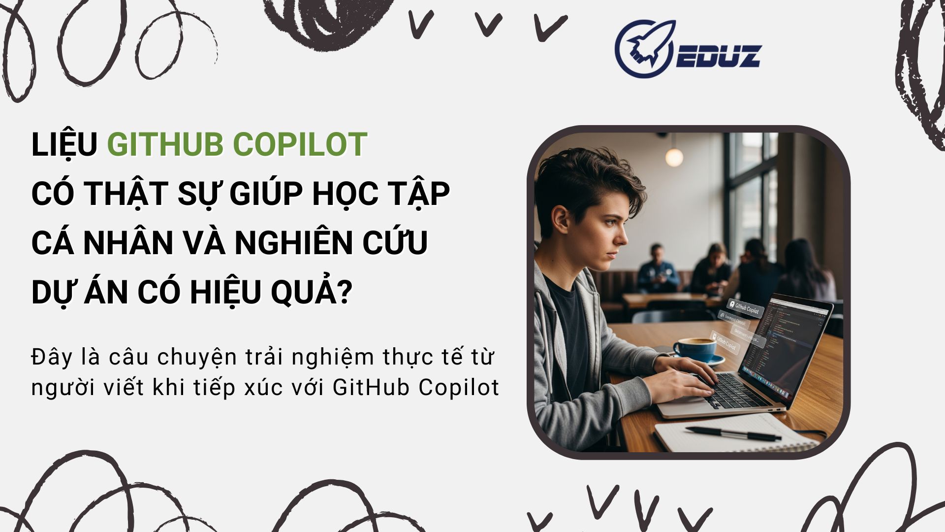 1. Liệu GitHub Copilot có thật sự giúp học tập cá nhân và nghiên cứu dự án có hiệu quả? Trải nghiệm thực tế từ người viết