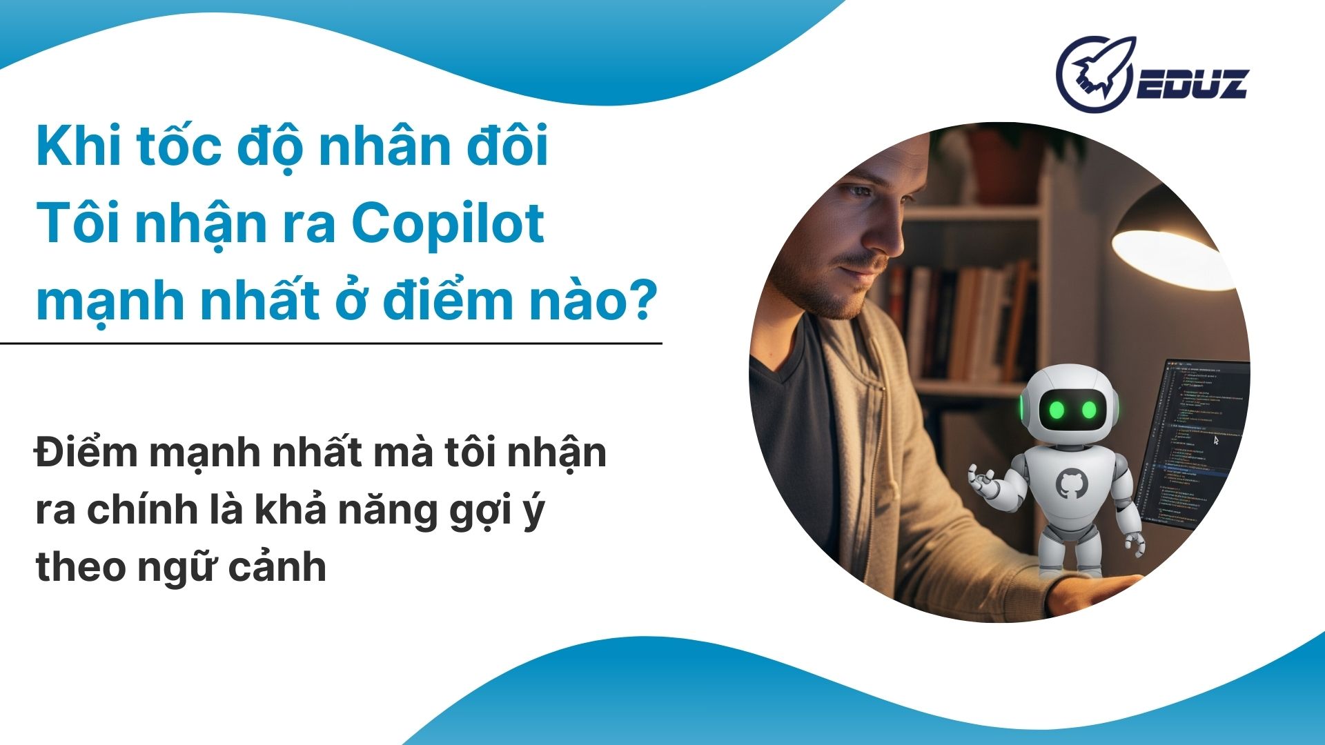 3. Khi tốc độ nhân đôi – Tôi nhận ra Copilot mạnh nhất ở điểm nào?