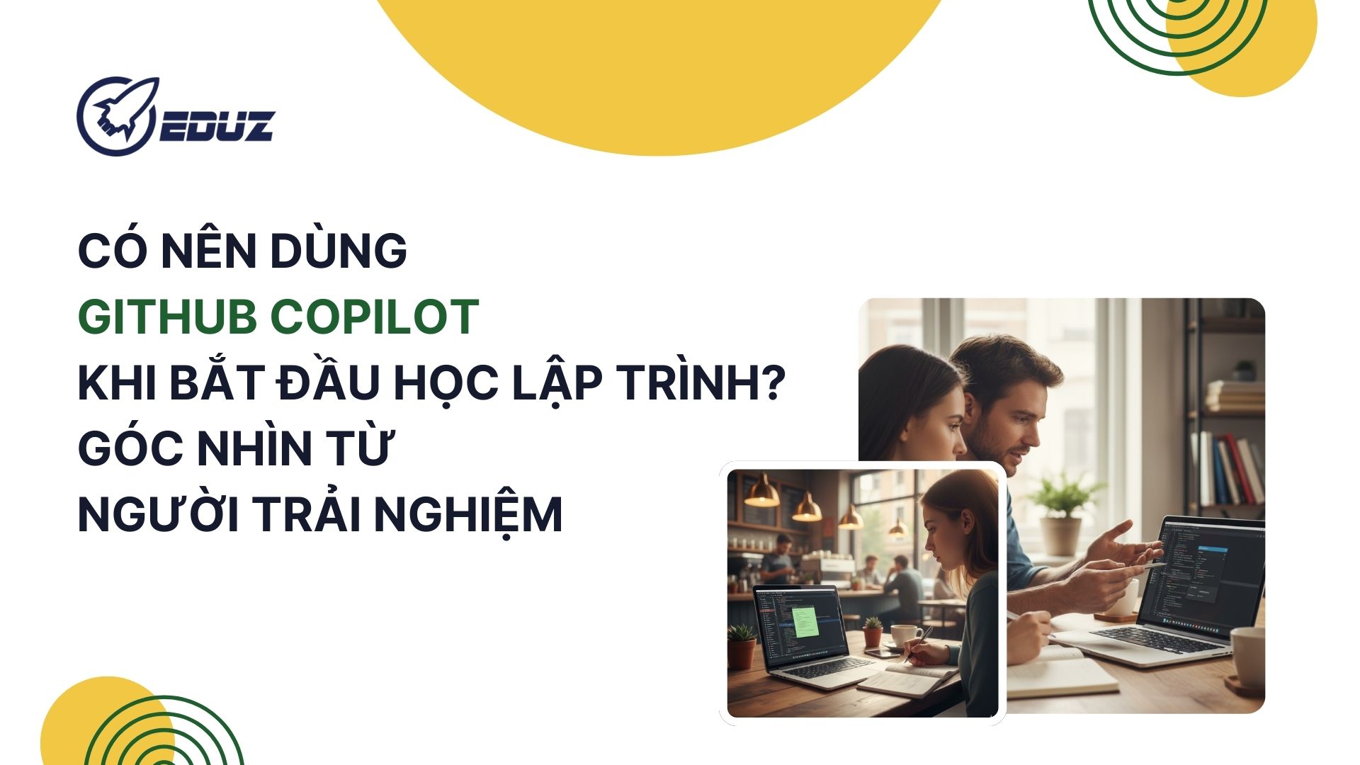 4. Có nên dùng Github Copilot khi bắt đầu học lập trình? Góc nhìn từ người trải nghiệm