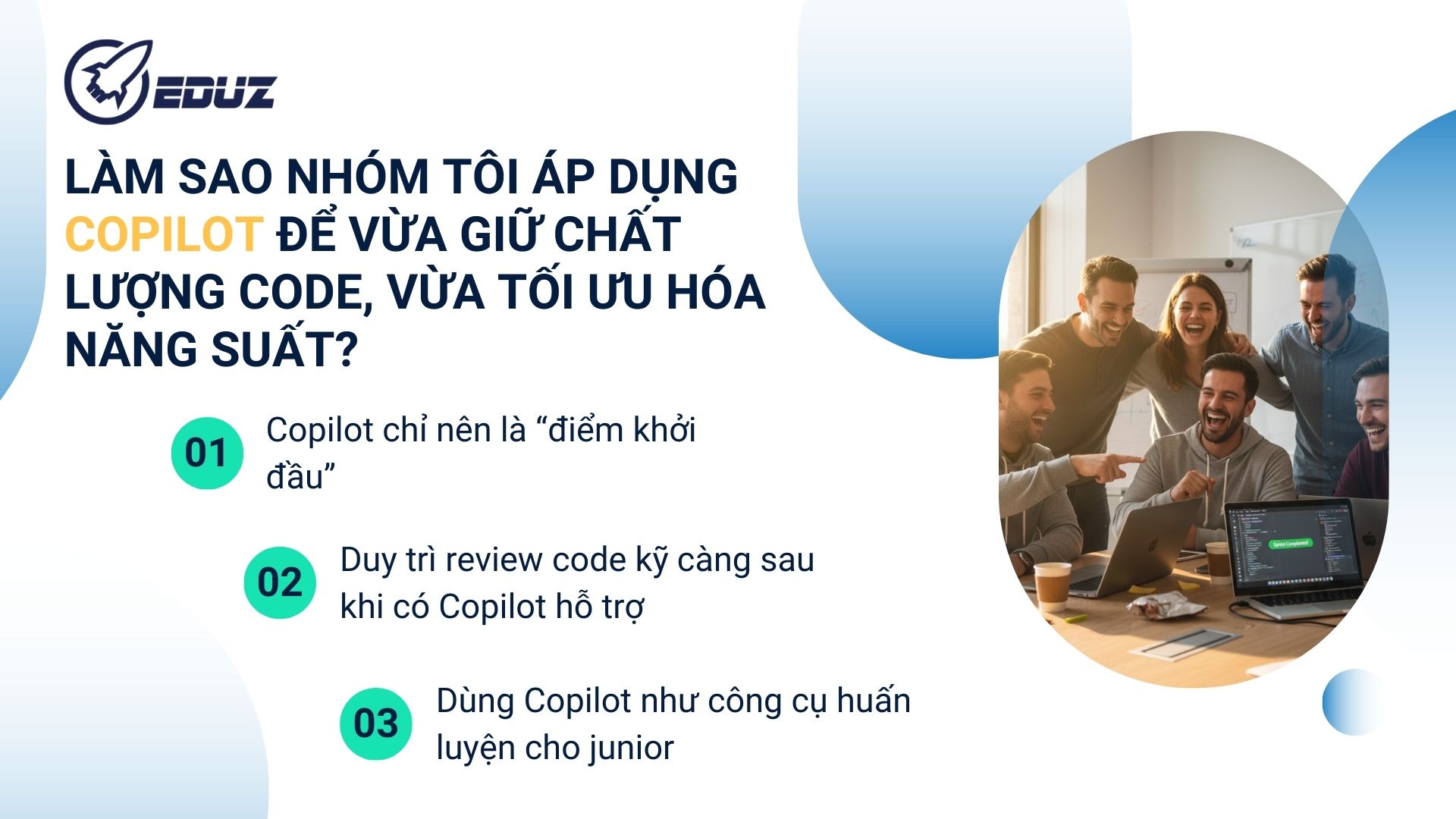 3. Làm sao nhóm tôi áp dụng Copilot để vừa giữ chất lượng code, vừa tối ưu hóa năng suất?