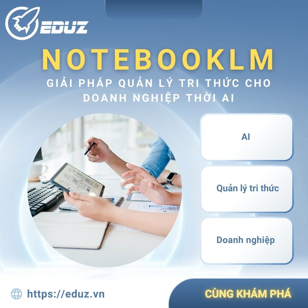 NotebookLM - Giải Pháp Quản Lý Tri Thức Cho Doanh Nghiệp Thời AI