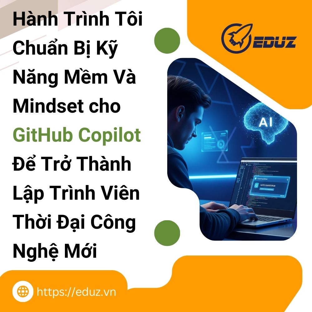 Hành Trình Tôi Chuẩn Bị Kỹ Năng Mềm Và Mindset cho GitHub Copilot Để Trở Thành Lập Trình Viên Thời Đại Công Nghệ Mới