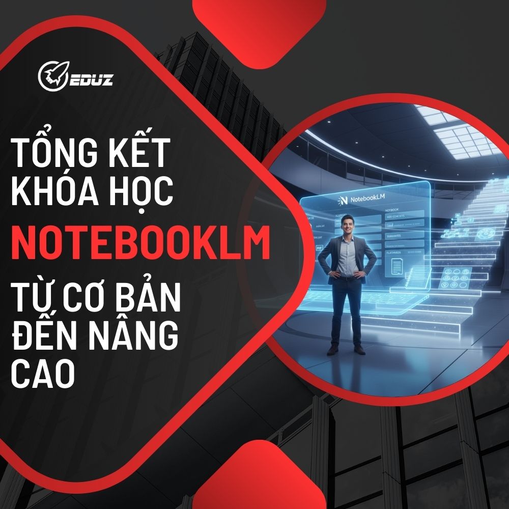 Tổng kết khóa học NotebookLM: từ cơ bản đến nâng cao