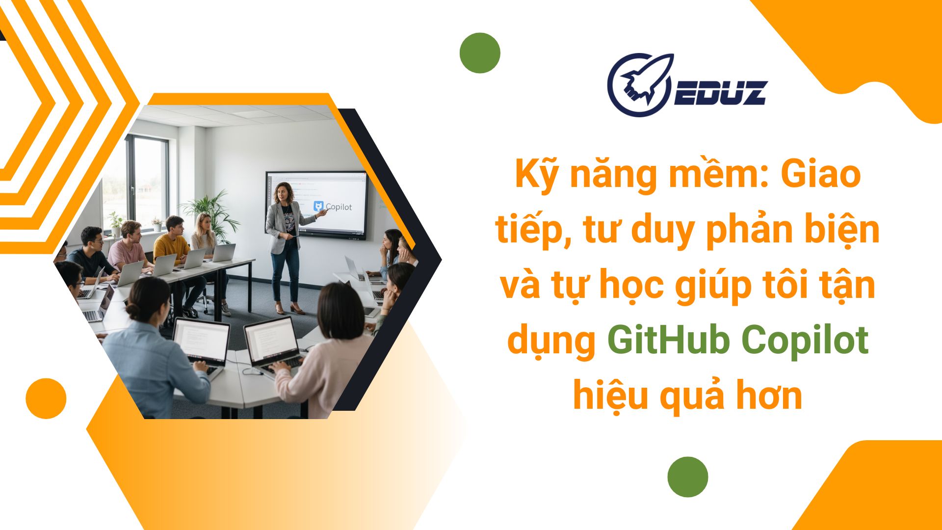3. Kỹ năng mềm: Giao tiếp, tư duy phản biện và tự học giúp tôi tận dụng GitHub Copilot hiệu quả hơn