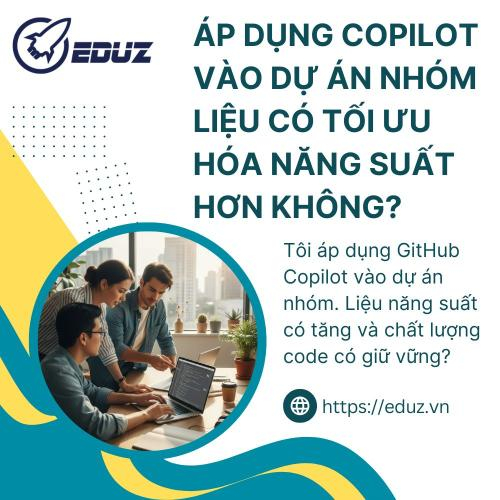 Áp Dụng Copilot Vào Dự Án Nhóm Liệu Có Tối Ưu Hóa Năng Suất Hơn Không?