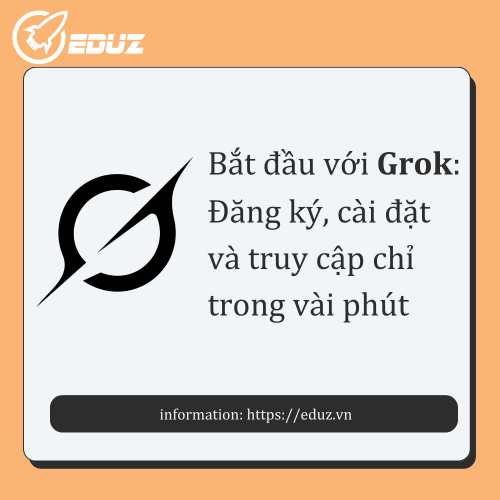 Bắt Đầu Với Grok: Đăng Ký, Cài Đặt Và Truy Cập Chỉ Trong Vài Phút