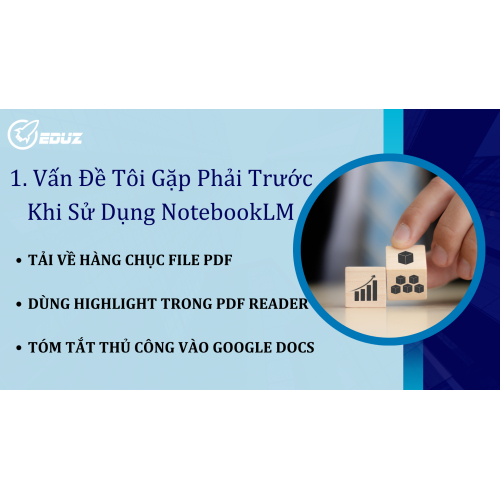 1. Vấn Đề Tôi Gặp Phải Trước Khi Sử Dụng NotebookLM
