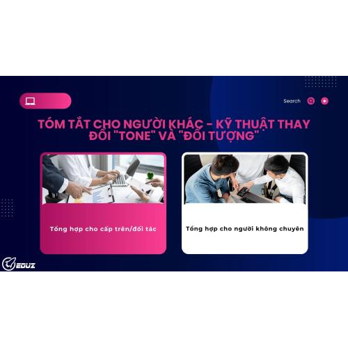 Bài học 3: Tóm tắt cho người khác - Kỹ thuật Thay đổi "Tone" và "Đối tượng"