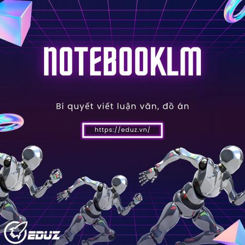 Bí Quyết Viết Luận Văn, Đồ Án: Hướng Dẫn Sử Dụng NotebookLM Để Tổng Hợp Tài Liệu Và Trích Dẫn