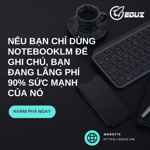 Nếu Bạn Chỉ Dùng NotebookLM Để Ghi Chú, Bạn Đang Lãng Phí 90% Sức Mạnh Của Nó