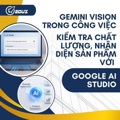 Gemini Vision Trong Công Việc: Kiểm Tra Chất Lượng, Nhận Diện Sản Phẩm Với Google AI Studio