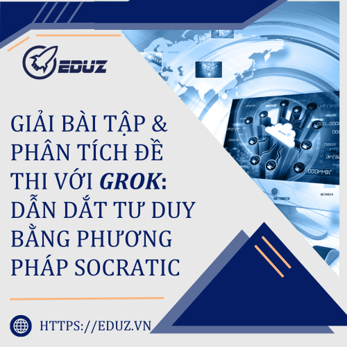 Giải Bài Tập Và Phân Tích Đề Thi Với Grok: Dẫn Dắt Tư Duy Bằng Phương Pháp Socratic