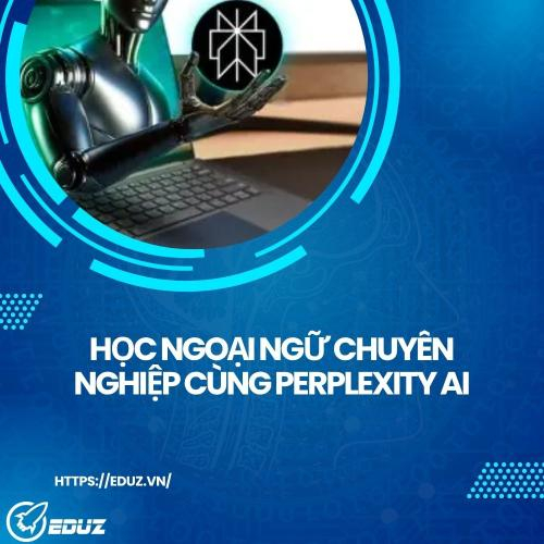 Học Ngoại Ngữ Chuyên Nghiệp - Cách Perplexity Giúp Bạn Luyện Từ Vựng, Ngữ Pháp Và Đối Thoại